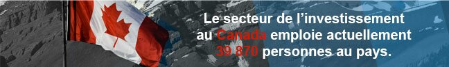 Le secteur de l’investissement au Canada emploie actuellement 39 870 personnes au pays.